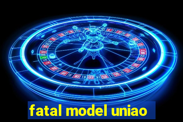 fatal model uniao